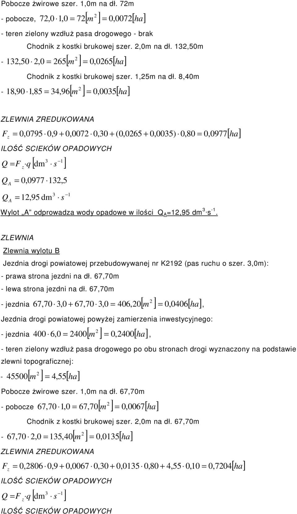 8,40m = 0,0035[ ha] - 18,90 1,85 = 34,96[ m ] ZLEWNIA ZREDUKOWANA F z = 0,0795 0,9 + 0,007 0,30 + (0,065 + 0,0035) 0,80 = 0, 0977 ILOŚĆ SCIEKÓW OPADOWYCH Q z Q A 3 1 [ dm ] = F q s = 0,0977 13,5 3 1