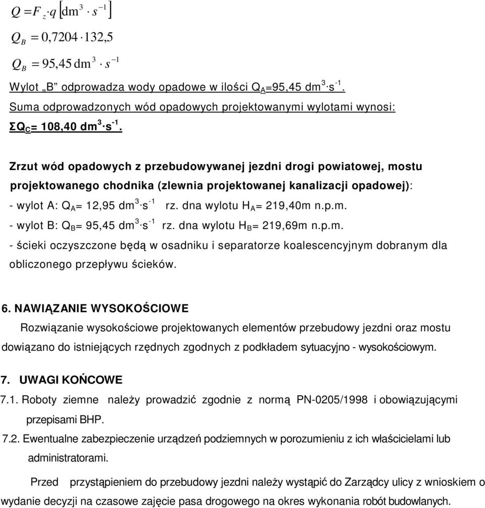 Zrzut wód opadowych z przebudowywanej jezdni drogi powiatowej, mostu projektowanego chodnika (zlewnia projektowanej kanalizacji opadowej): - wylot A: Q A = 1,95 dm 3 s -1 rz.