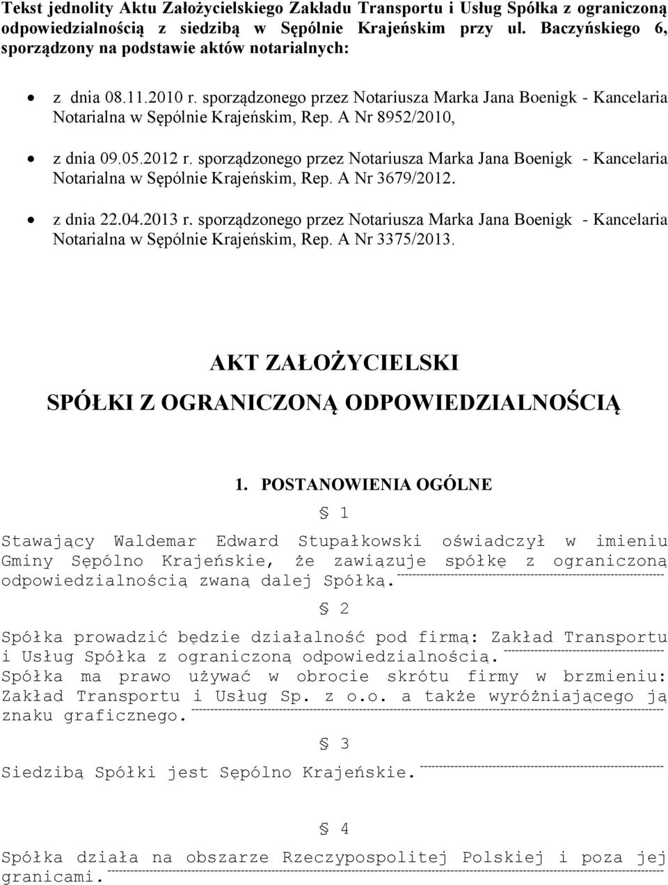 A Nr 8952/2010, z dnia 09.05.2012 r. sporządzonego przez Notariusza Marka Jana Boenigk - Kancelaria Notarialna w Sępólnie Krajeńskim, Rep. A Nr 3679/2012. z dnia 22.04.2013 r.