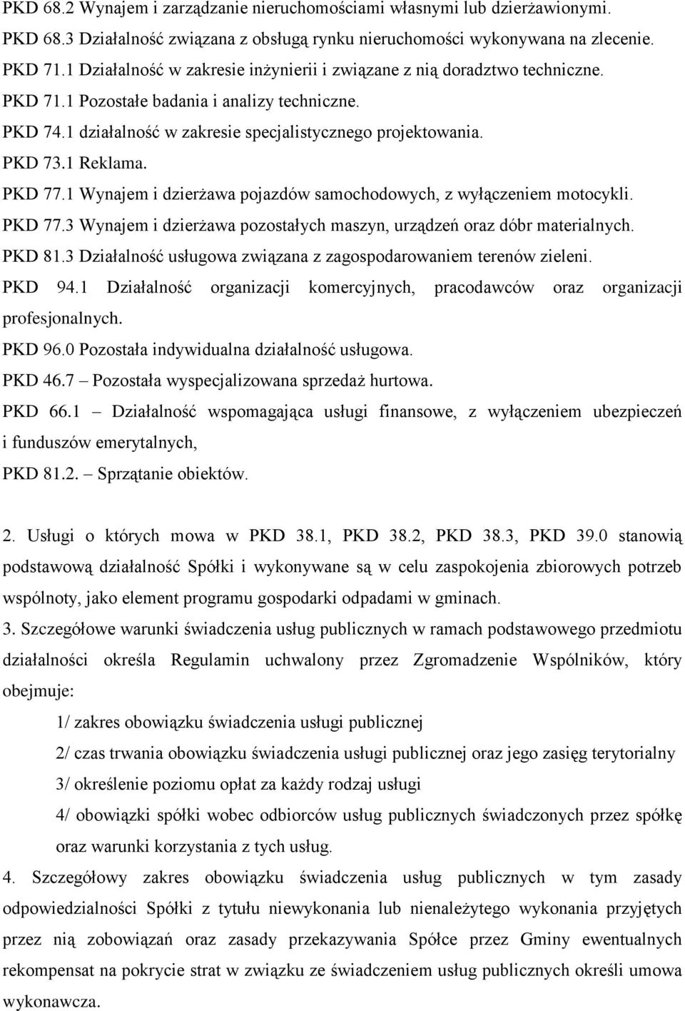 1 Reklama. PKD 77.1 Wynajem i dzierżawa pojazdów samochodowych, z wyłączeniem motocykli. PKD 77.3 Wynajem i dzierżawa pozostałych maszyn, urządzeń oraz dóbr materialnych. PKD 81.