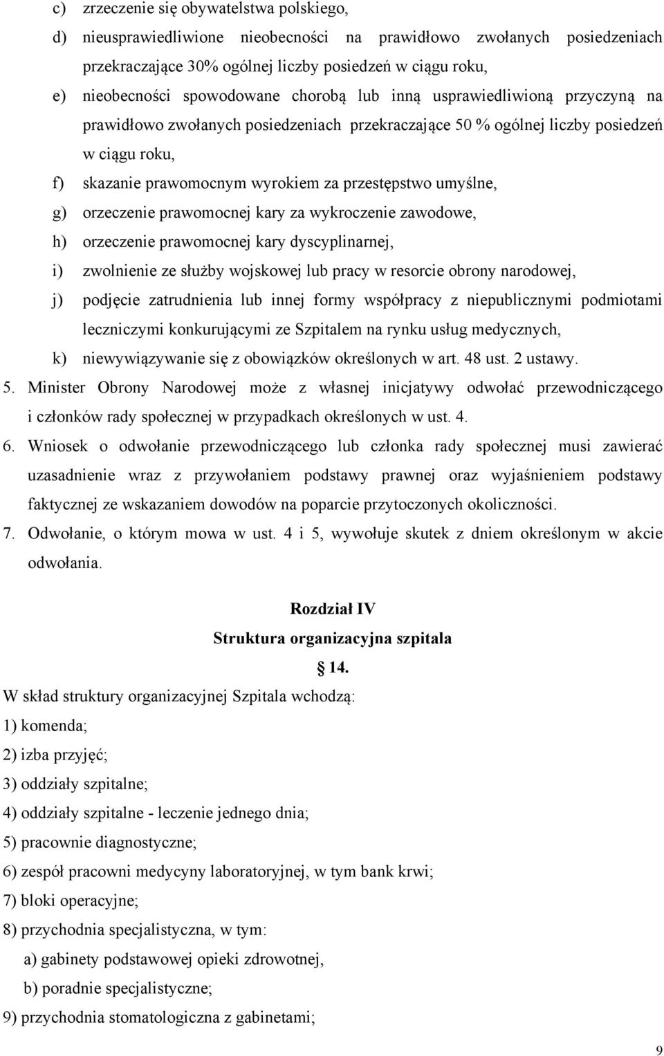 przestępstwo umyślne, g) orzeczenie prawomocnej kary za wykroczenie zawodowe, h) orzeczenie prawomocnej kary dyscyplinarnej, i) zwolnienie ze służby wojskowej lub pracy w resorcie obrony narodowej,