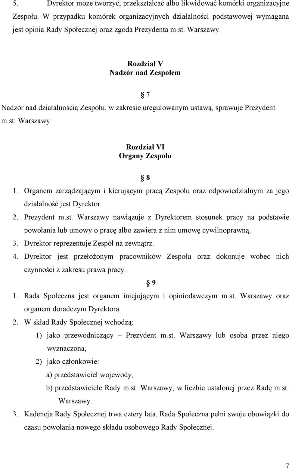 Rozdział V Nadzór nad Zespołem Nadzór nad działalnością Zespołu, w zakresie uregulowanym ustawą, sprawuje Prezydent m.st. Warszawy. 7 Rozdział VI Organy Zespołu 8 1.