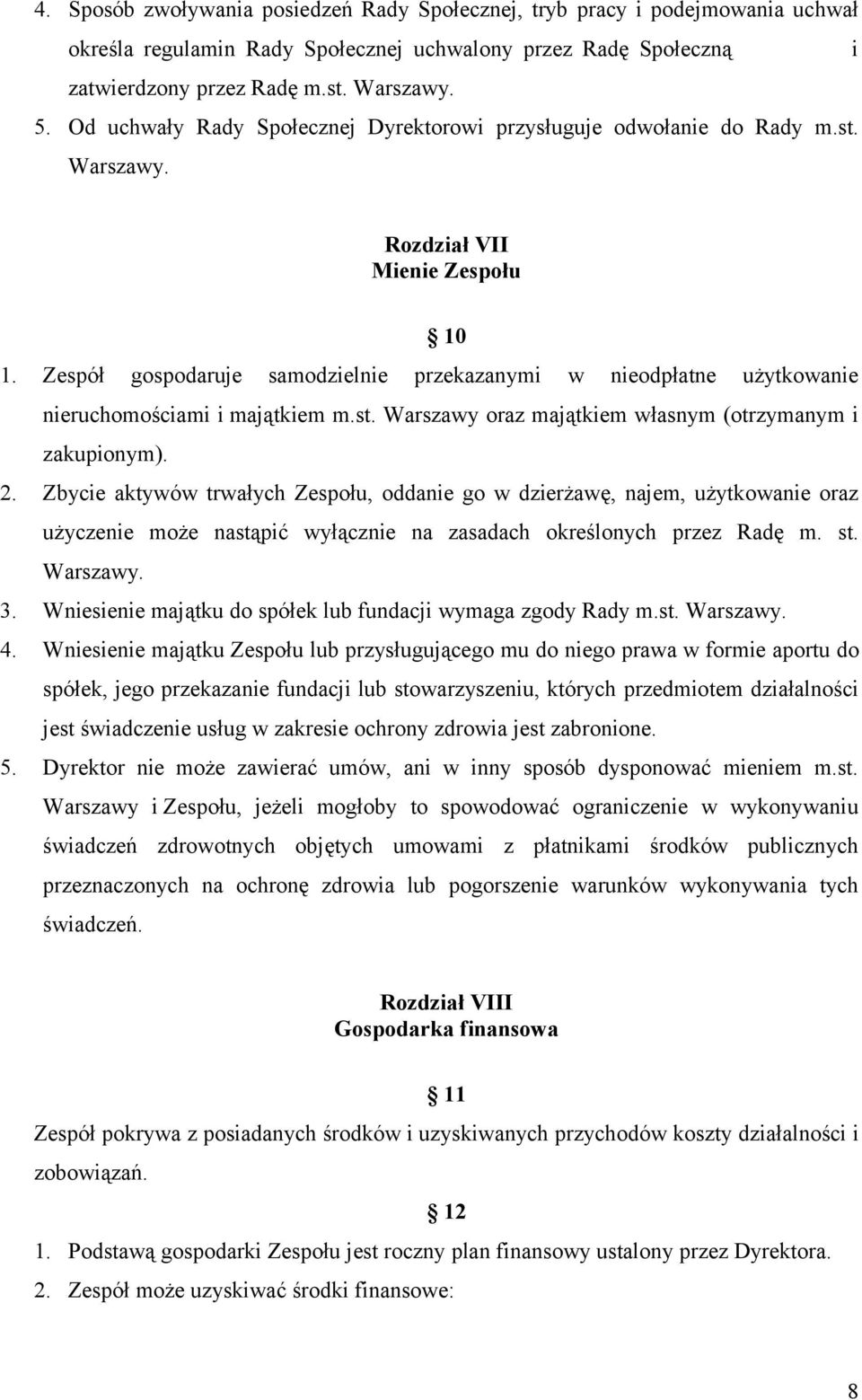 Zespół gospodaruje samodzielnie przekazanymi w nieodpłatne użytkowanie nieruchomościami i majątkiem m.st. Warszawy oraz majątkiem własnym (otrzymanym i zakupionym). 2.