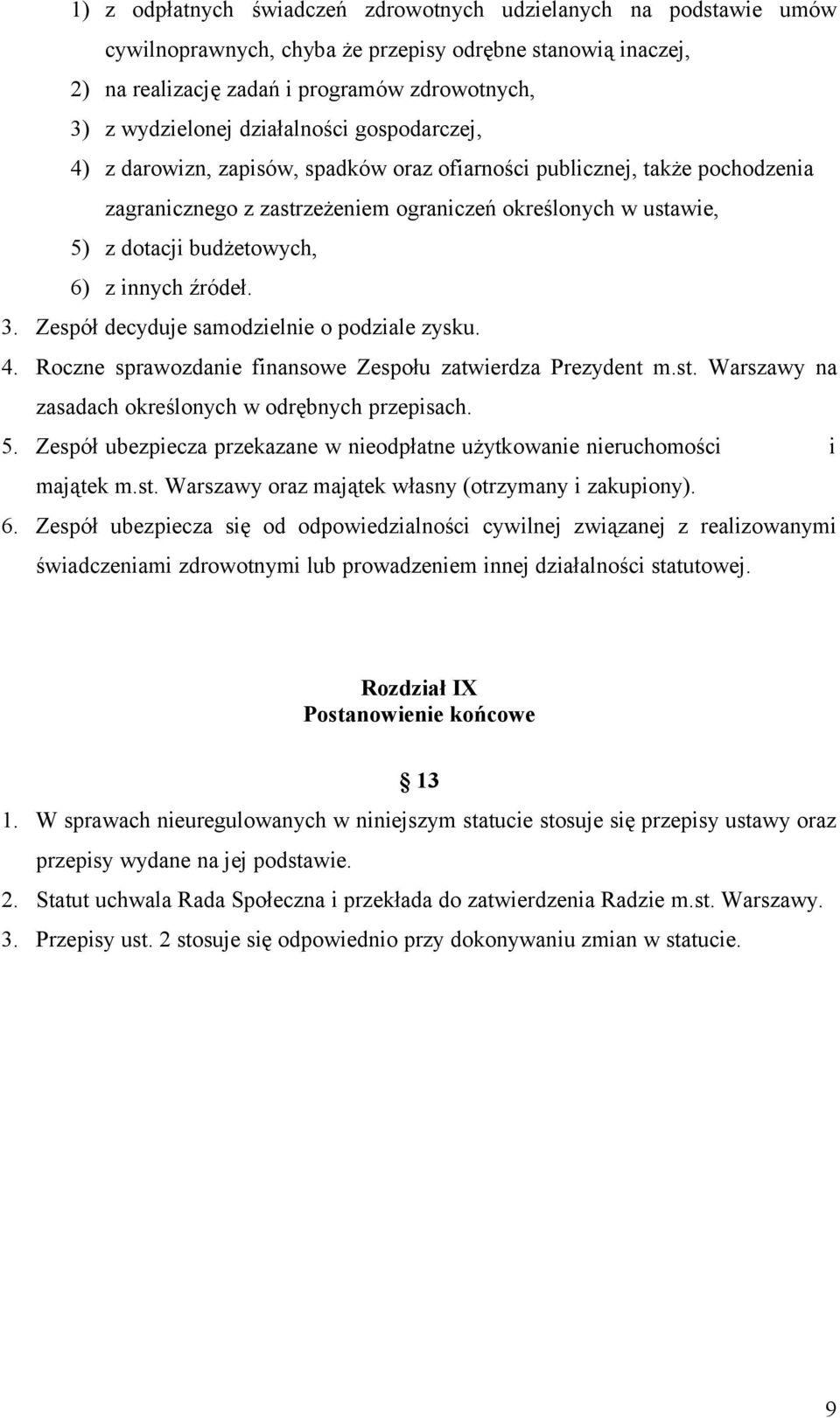 innych źródeł. 3. Zespół decyduje samodzielnie o podziale zysku. 4. Roczne sprawozdanie finansowe Zespołu zatwierdza Prezydent m.st. Warszawy na zasadach określonych w odrębnych przepisach. 5.