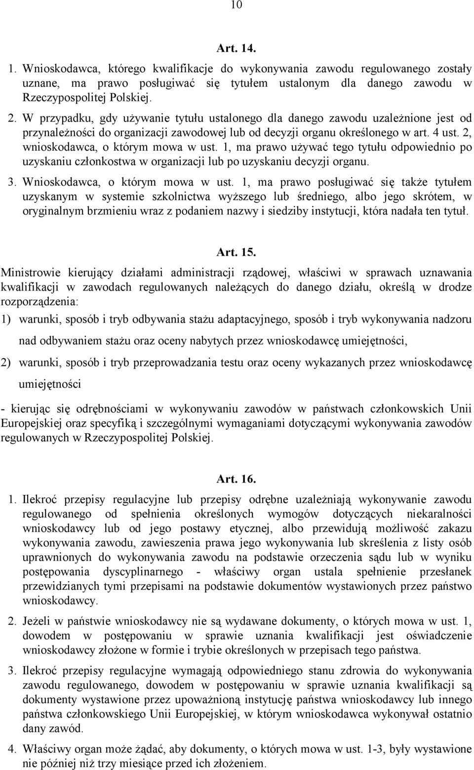 2, wnioskodawca, o którym mowa w ust. 1, ma prawo używać tego tytułu odpowiednio po uzyskaniu członkostwa w organizacji lub po uzyskaniu decyzji organu. 3. Wnioskodawca, o którym mowa w ust.