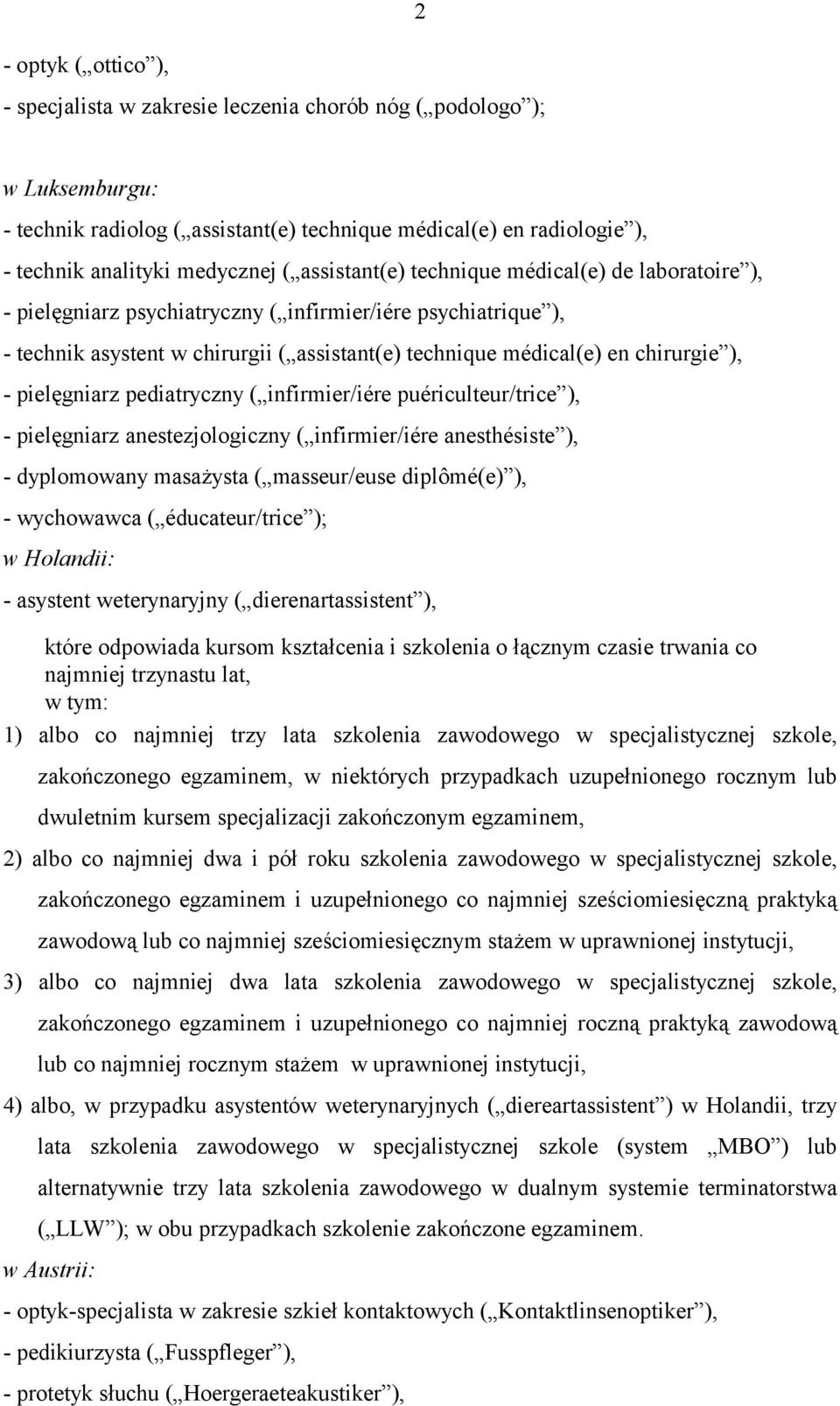 pielęgniarz pediatryczny ( infirmier/iére puériculteur/trice ), - pielęgniarz anestezjologiczny ( infirmier/iére anesthésiste ), - dyplomowany masażysta ( masseur/euse diplômé(e) ), - wychowawca (