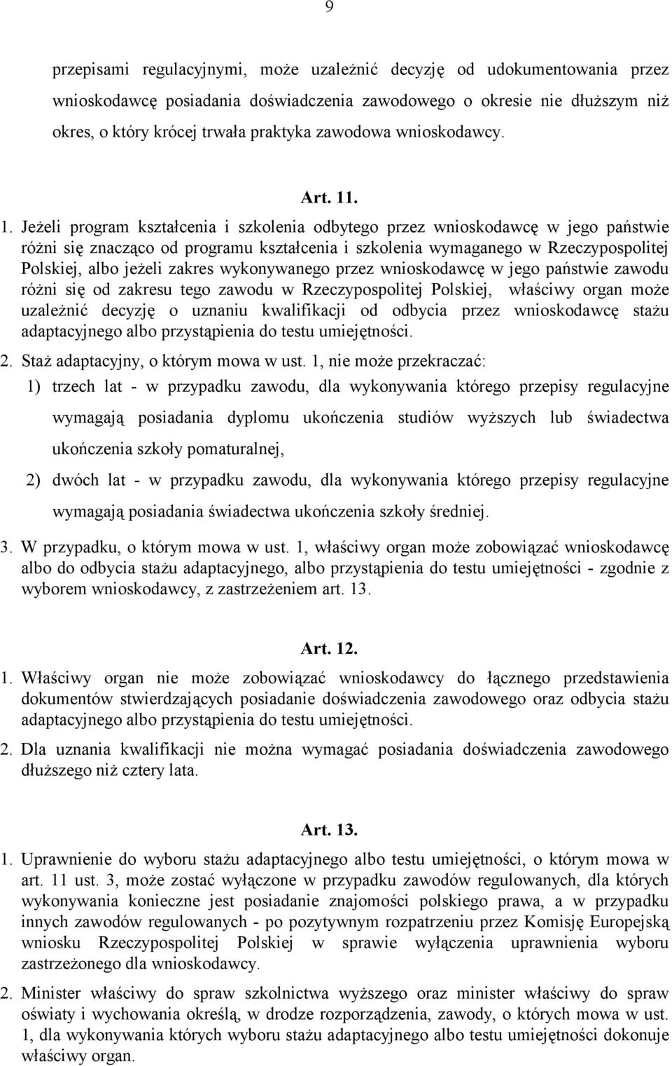 . 1. Jeżeli program kształcenia i szkolenia odbytego przez wnioskodawcę w jego państwie różni się znacząco od programu kształcenia i szkolenia wymaganego w Rzeczypospolitej Polskiej, albo jeżeli