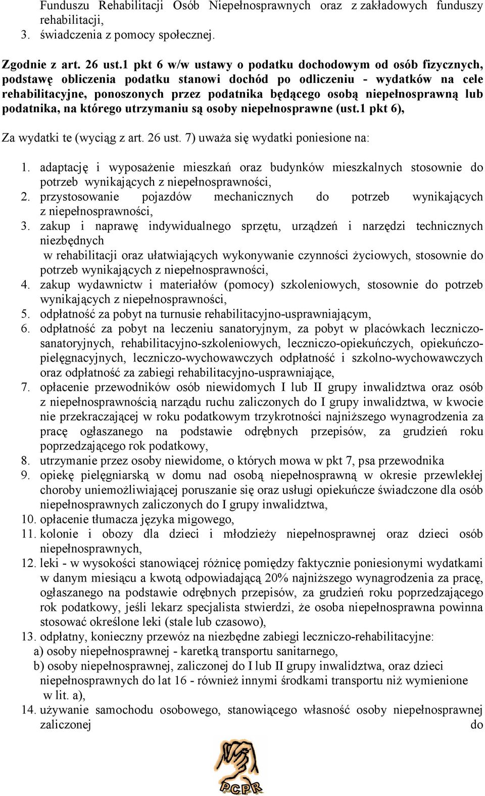 niepełnosprawną lub podatnika, na którego utrzymaniu są osoby niepełnosprawne (ust.1 pkt 6), Za wydatki te (wyciąg z art. 26 ust. 7) uważa się wydatki poniesione na: 1.