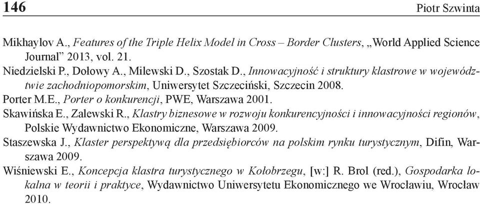 , Klastry biznesowe w rozwoju konkurencyjności i innowacyjności regionów, Polskie Wydawnictwo Ekonomiczne, Warszawa 2009. Staszewska J.
