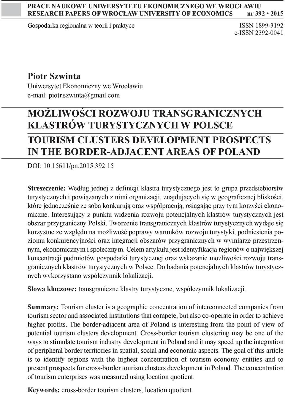 com MOŻLIWOŚCI ROZWOJU TRANSGRANICZNYCH KLASTRÓW TURYSTYCZNYCH W POLSCE TOURISM CLUSTERS DEVELOPMENT PROSPECTS IN THE BORDER-ADJACENT AREAS OF POLAND DOI: 10.15611/pn.2015.392.