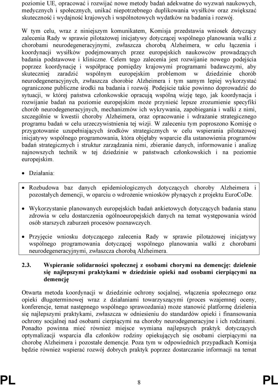 W tym celu, wraz z niniejszym komunikatem, Komisja przedstawia wniosek dotyczący zalecenia Rady w sprawie pilotażowej inicjatywy dotyczącej wspólnego planowania walki z chorobami