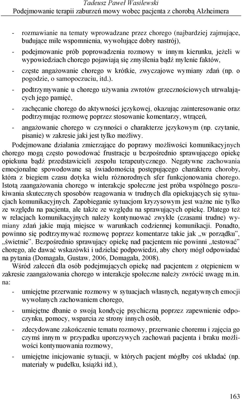 krótkie, zwyczajowe wymiany zdań (np. o pogodzie, o samopoczuciu, itd.).