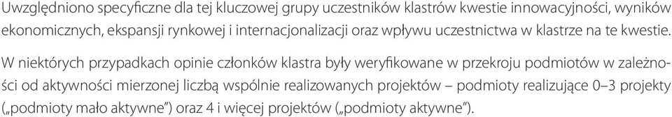 W niektórych przypadkach opinie członków klastra były weryfikowane w przekroju podmiotów w zależności od aktywności