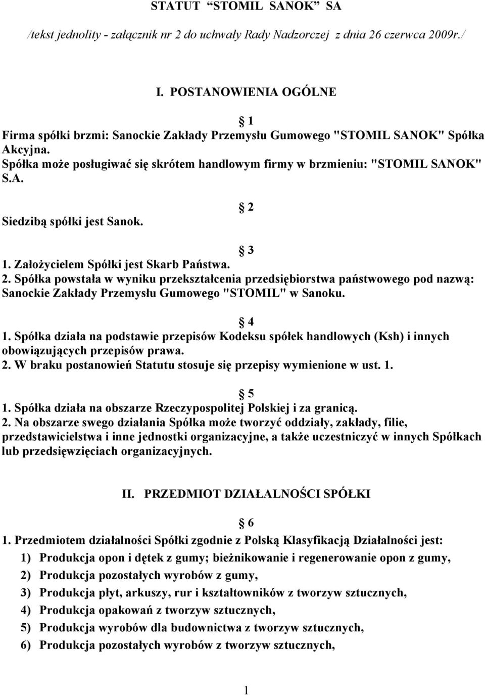 2 3 1. Założycielem Spółki jest Skarb Państwa. 2. Spółka powstała w wyniku przekształcenia przedsiębiorstwa państwowego pod nazwą: Sanockie Zakłady Przemysłu Gumowego "STOMIL" w Sanoku. 4 1.