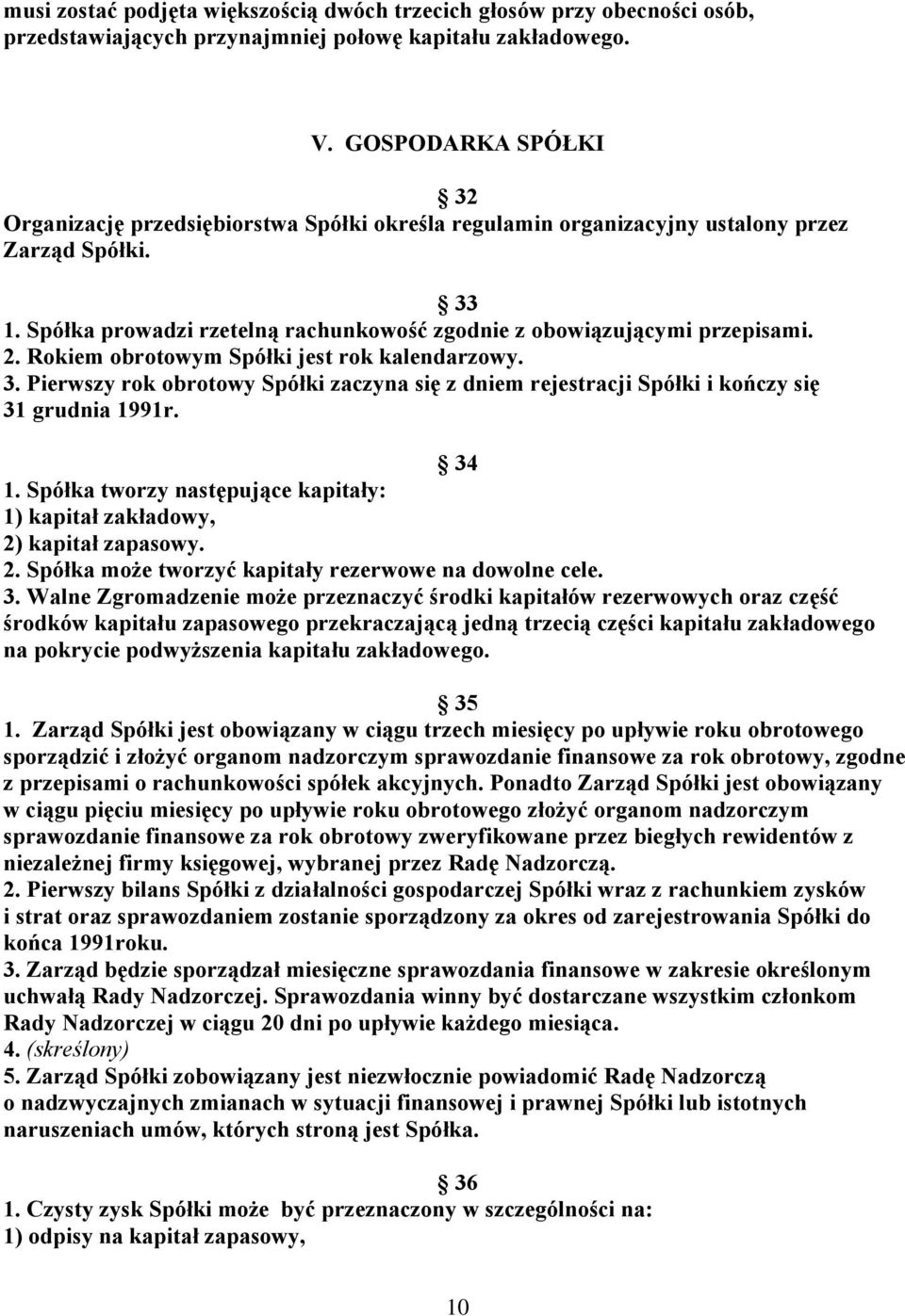 2. Rokiem obrotowym Spółki jest rok kalendarzowy. 3. Pierwszy rok obrotowy Spółki zaczyna się z dniem rejestracji Spółki i kończy się 31 grudnia 1991r. 34 1.