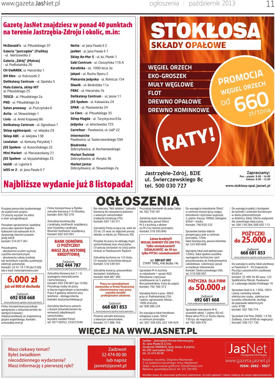 Opolska 5 Ma³a Galeria, sklep HIT al. Pi³sudskiego 25 TESCO - al. Pi³sudskiego 2a PKO - ul. Pi³sudskiego 2a Salon prasowy - ul. Pszczyñska 6 Avita - ul. S³owackiego 1 Livio - ul.