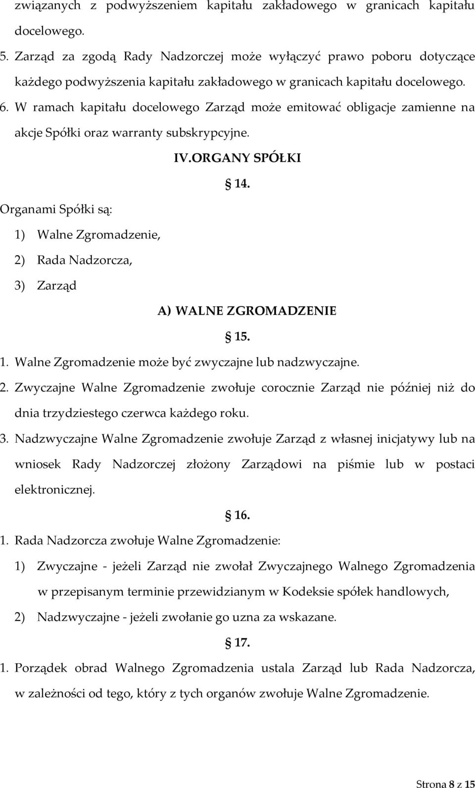 W ramach kapitału docelowego Zarząd może emitować obligacje zamienne na akcje Spółki oraz warranty subskrypcyjne. IV.ORGANY SPÓŁKI 14.