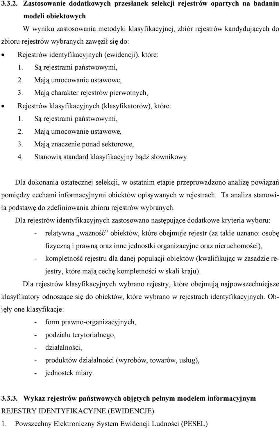 wybranych zawęził się do: Rejestrów identyfikacyjnych (ewidencji), które: 1. Są rejestrami państwowymi, 2. Mają umocowanie ustawowe, 3.