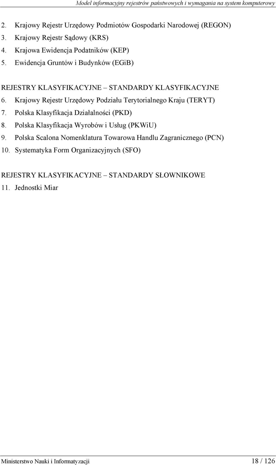 Krajowy Rejestr Urzędowy Podziału Terytorialnego Kraju (TERYT) 7. Polska Klasyfikacja Działalności (PKD) 8.