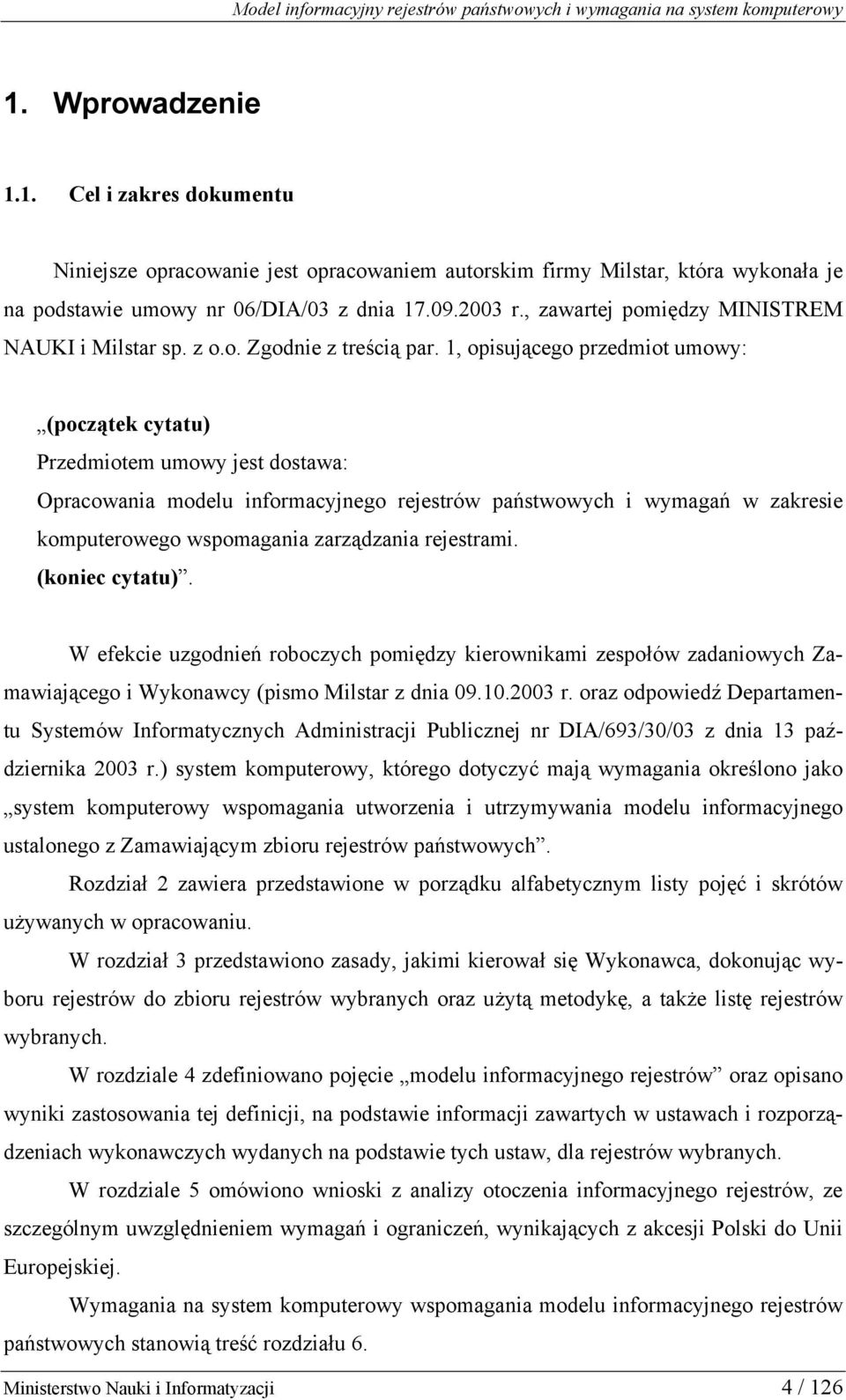 1, opisującego przedmiot umowy: (początek cytatu) Przedmiotem umowy jest dostawa: Opracowania modelu informacyjnego rejestrów państwowych i wymagań w zakresie komputerowego wspomagania zarządzania