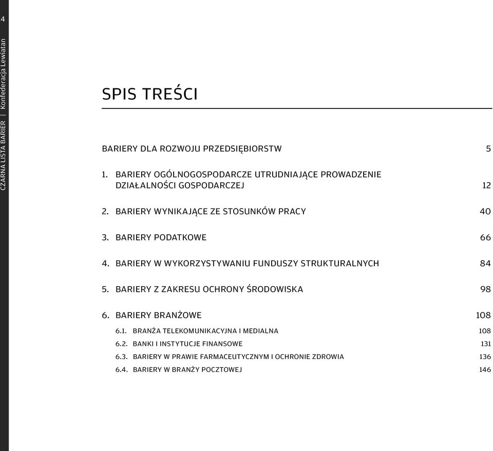 BARIERY PODATKOWE 66 4. BARIERY W WYKORZYSTYWANIU FUNDUSZY STRUKTURALNYCH 84 5. BARIERY Z ZAKRESU OCHRONY ŚRODOWISKA 98 6.