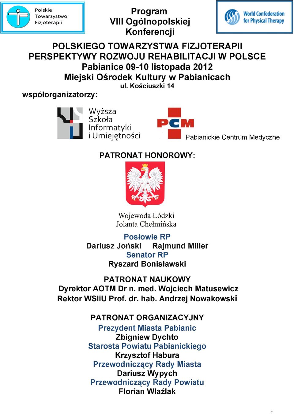 Kościuszki 14 współorganizatorzy: PATRONAT HONOROWY: Pabianickie Centrum Medyczne Posłowie RP Dariusz Joński Rajmund Miller Senator RP Ryszard Bonisławski PATRONAT NAUKOWY