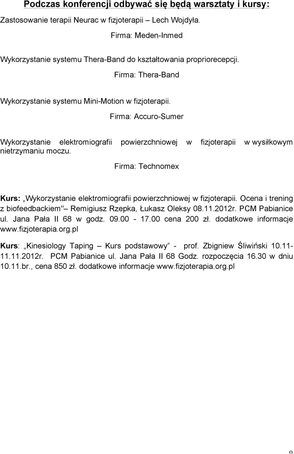 Firma: Technomex Kurs: Wykorzystanie elektromiografii powierzchniowej w fizjoterapii. Ocena i trening z biofeedbackiem" Remigiusz Rzepka, Łukasz Oleksy 08.11.2012r. PCM Pabianice ul.