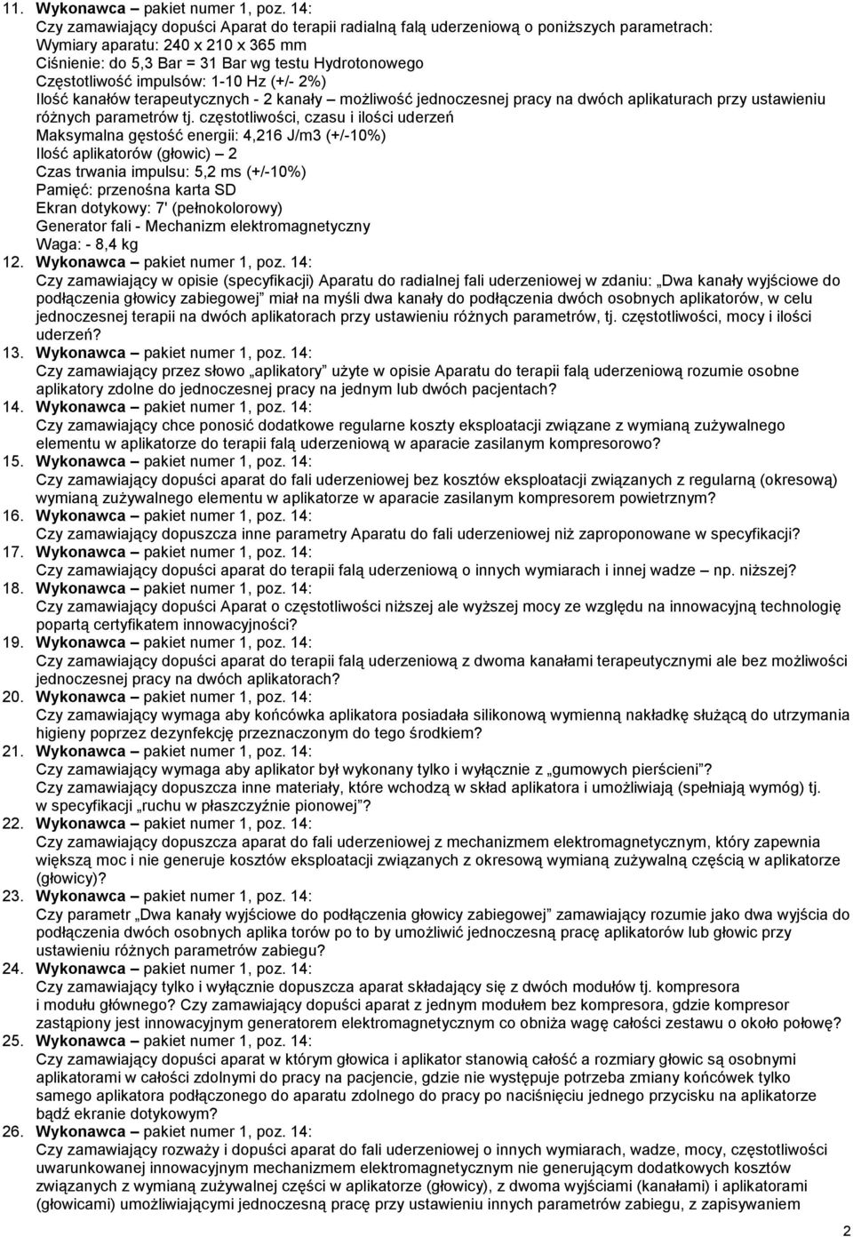 Częstotliwość impulsów: 1-10 Hz (+/- 2%) Ilość kanałów terapeutycznych - 2 kanały moŝliwość jednoczesnej pracy na dwóch aplikaturach przy ustawieniu róŝnych parametrów tj.