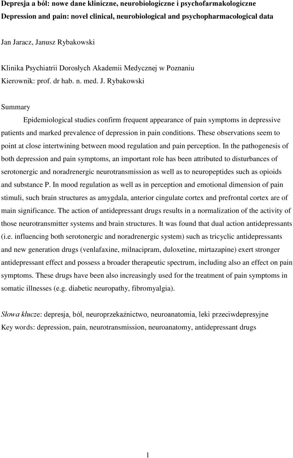 Rybakowski Summary Epidemiological studies confirm frequent appearance of pain symptoms in depressive patients and marked prevalence of depression in pain conditions.