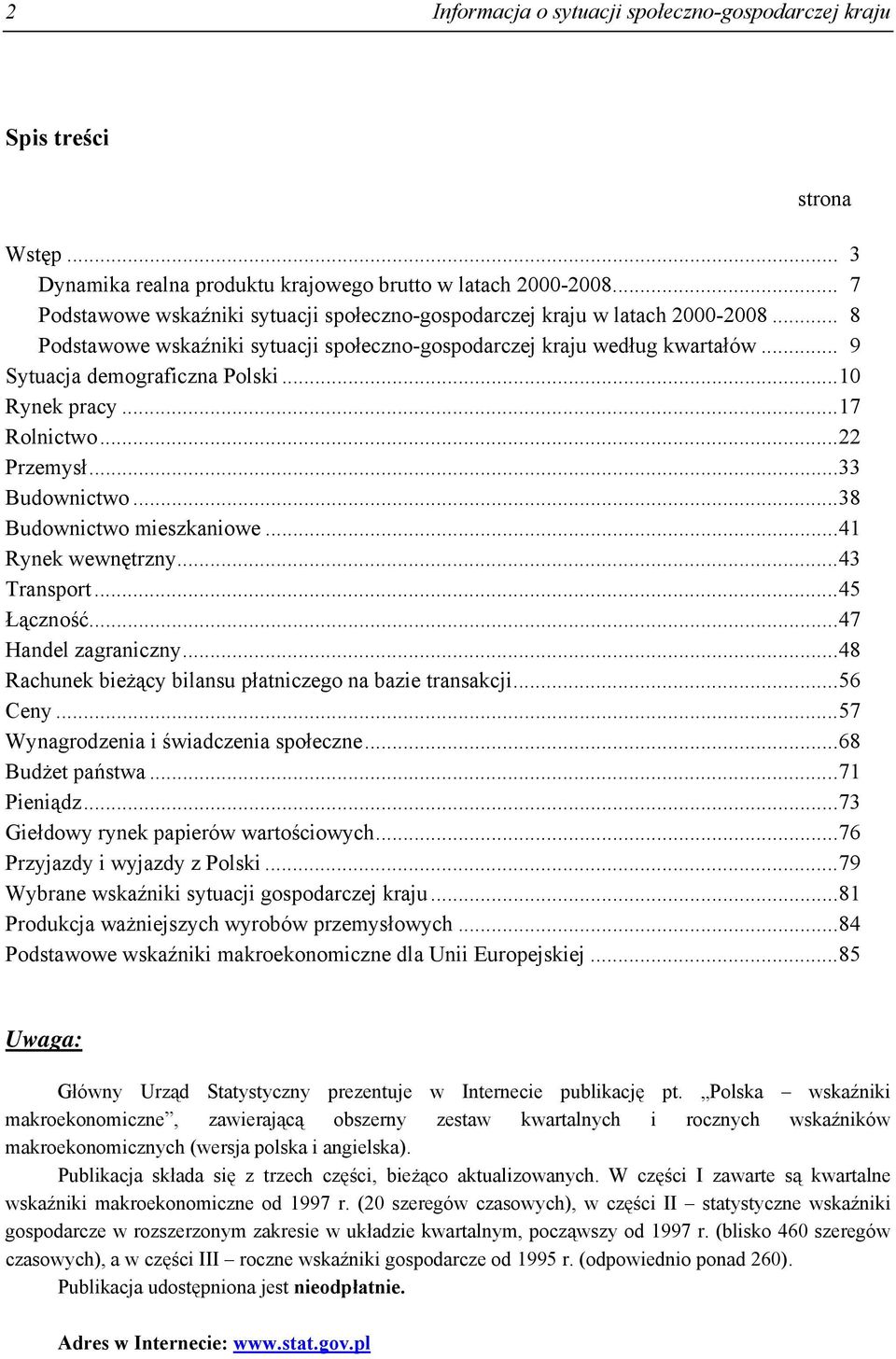 ..10 Rynek pracy...17 Rolnictwo...22 Przemysł...33 Budownictwo...38 Budownictwo mieszkaniowe...41 Rynek wewnętrzny...43 Transport...45 Łączność...47 Handel zagraniczny.