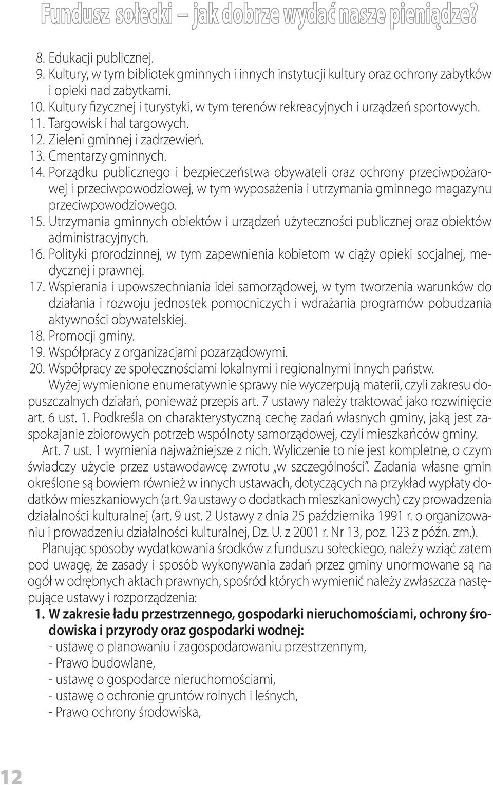 Porządku publicznego i bezpieczeństwa obywateli oraz ochrony przeciwpożarowej i przeciwpowodziowej, w tym wyposażenia i utrzymania gminnego magazynu przeciwpowodziowego. 15.