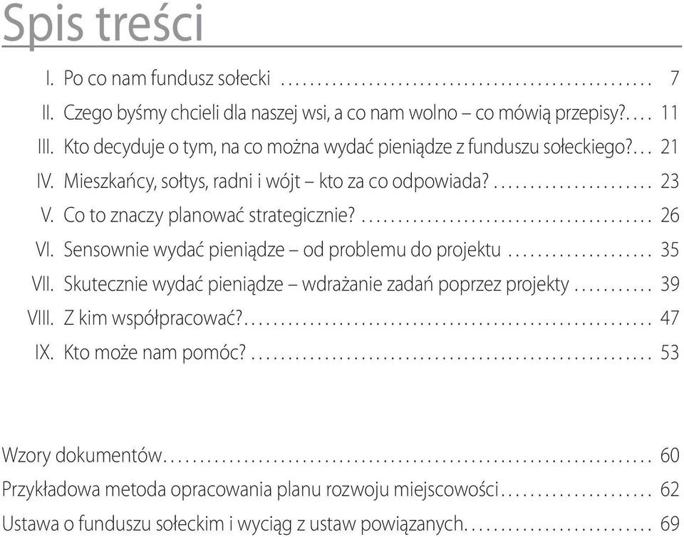 Co to znaczy planować strategicznie?... 26 VI. Sensownie wydać pieniądze od problemu do projektu... 35 VII.