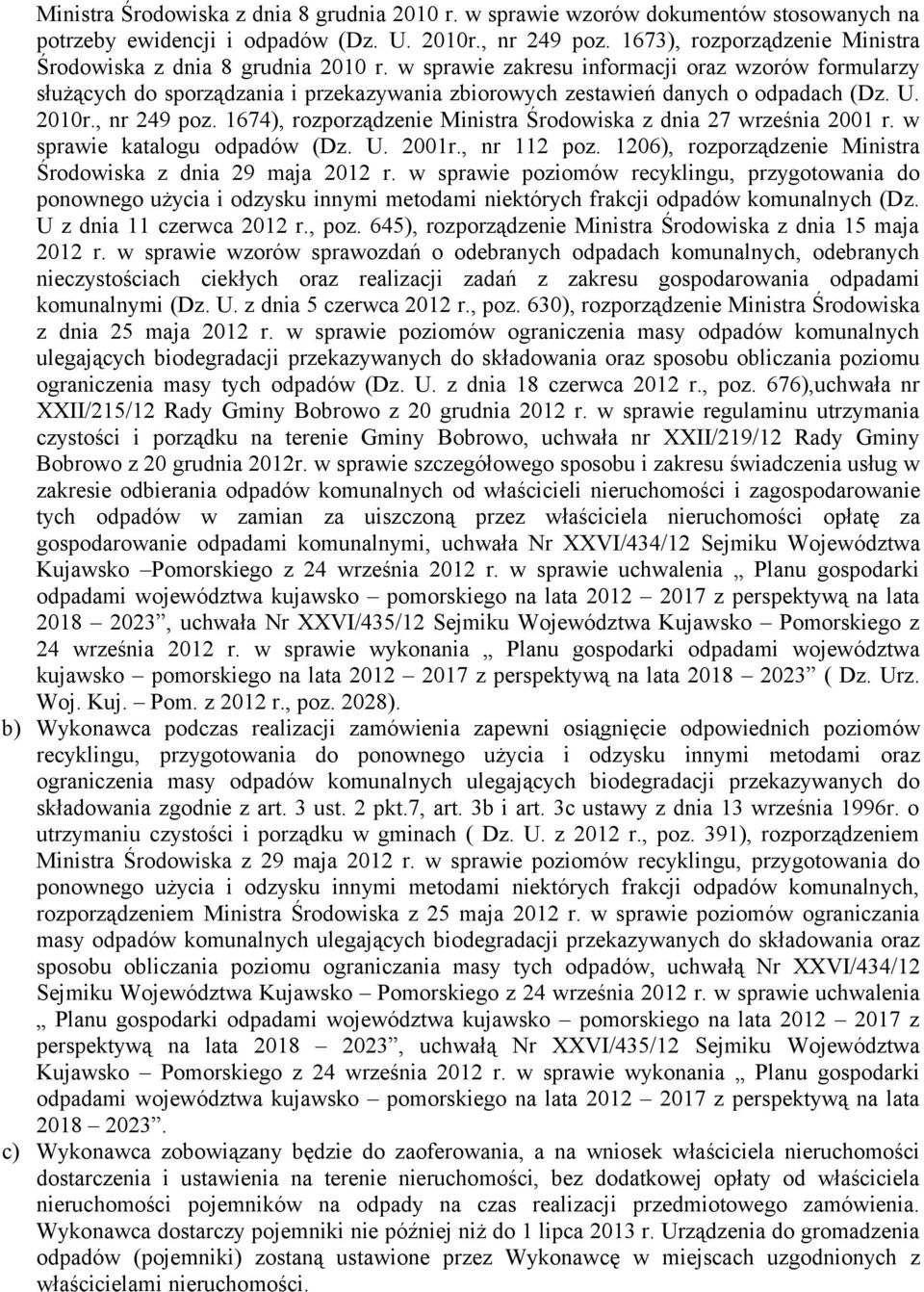 w sprawie zakresu informacji oraz wzorów formularzy służących do sporządzania i przekazywania zbiorowych zestawień danych o odpadach (Dz. U. 2010r., nr 249 poz.