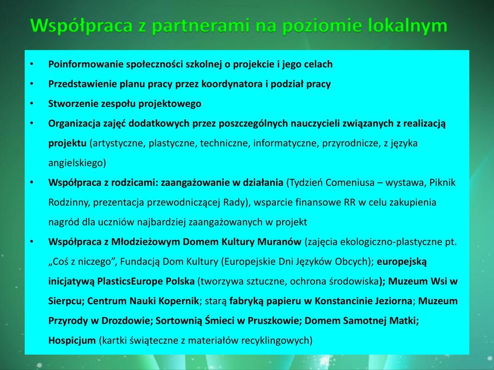 Współpraca z rodzicami: zaangażowanie w działania (Tydzień Comeniusa wystawa, Piknik Rodzinny, prezentacja przewodniczącej Rady), wsparcie finansowe RR w celu zakupienia nagród dla uczniów