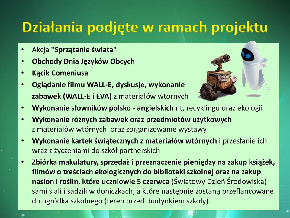 recyklingu oraz ekologii Wykonanie różnych zabawek oraz przedmiotów użytkowych z materiałów wtórnych oraz zorganizowanie wystawy Wykonanie kartek świątecznych z materiałów wtórnych i przesłanie ich