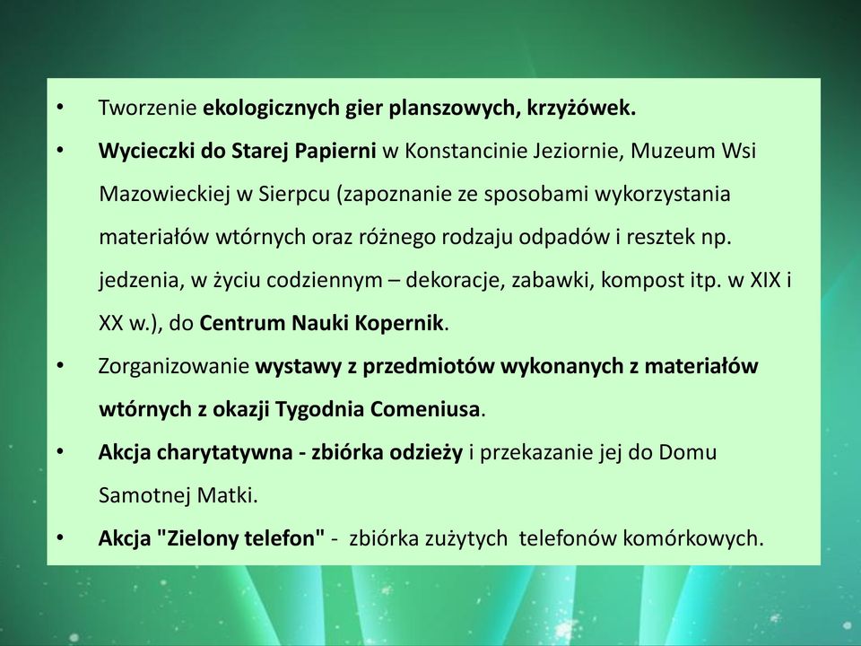 oraz różnego rodzaju odpadów i resztek np. jedzenia, w życiu codziennym dekoracje, zabawki, kompost itp. w XIX i XX w.), do Centrum Nauki Kopernik.