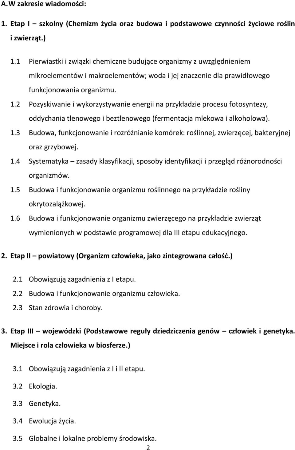 2 Pozyskiwanie i wykorzystywanie energii na przykładzie procesu fotosyntezy, oddychania tlenowego i beztlenowego (fermentacja mlekowa i alkoholowa). 1.