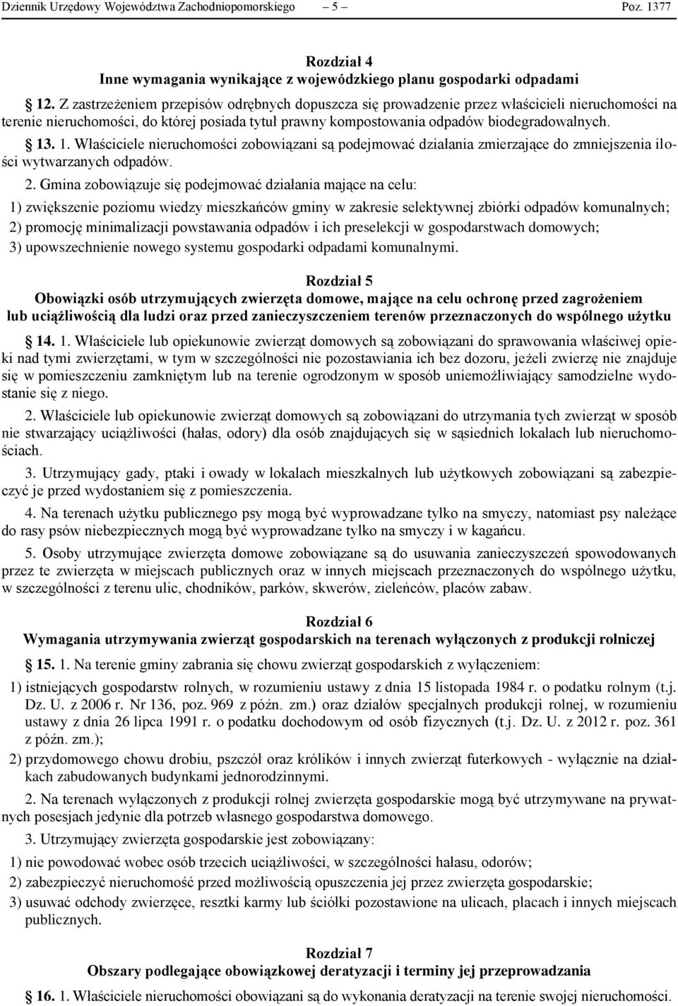 . 1. Właściciele nieruchomości zobowiązani są podejmować działania zmierzające do zmniejszenia ilości wytwarzanych odpadów. 2.