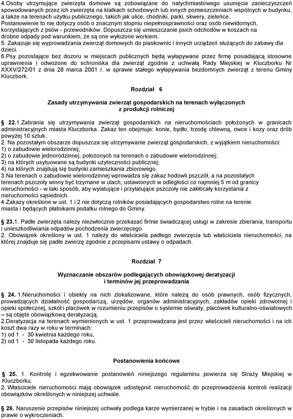 Postanowienie to nie dotyczy osób o znacznym stopniu niepełnosprawności oraz osób niewidomych, korzystających z psów - przewodników.