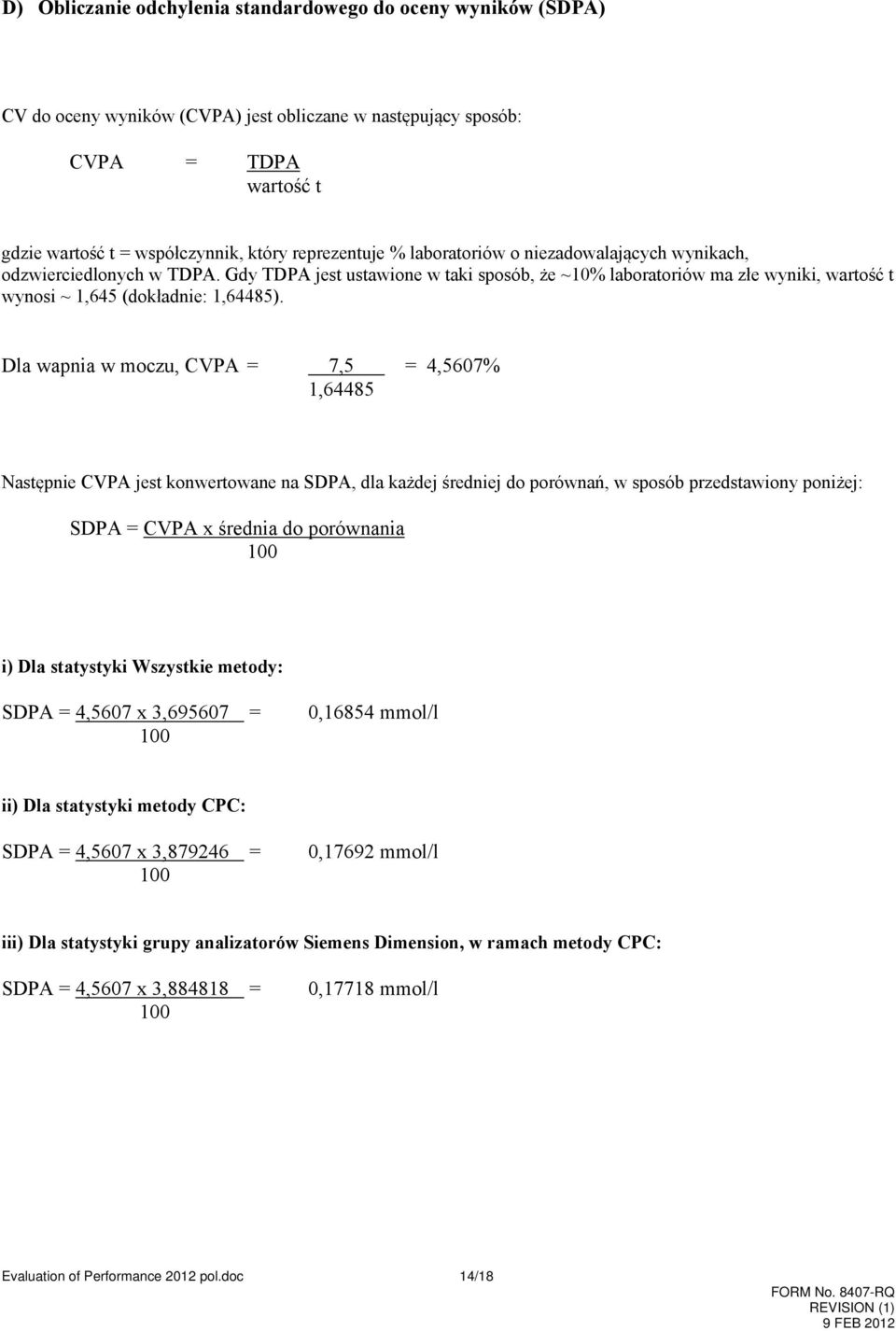 Dla wapnia w moczu, CVPA = 7,5 = 4,5607% 1,64485 Następnie CVPA jest konwertowane na SDPA, dla każdej średniej do porównań, w sposób przedstawiony poniżej: SDPA = CVPA x średnia do porównania 100 i)