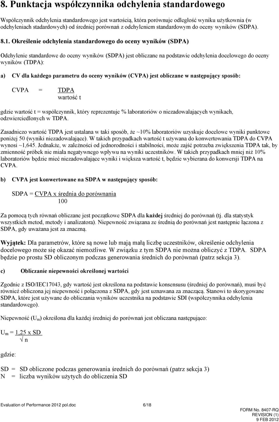 Określenie odchylenia standardowego do oceny wyników (SDPA) Odchylenie standardowe do oceny wyników (SDPA) jest obliczane na podstawie odchylenia docelowego do oceny wyników (TDPA): a) CV dla każdego