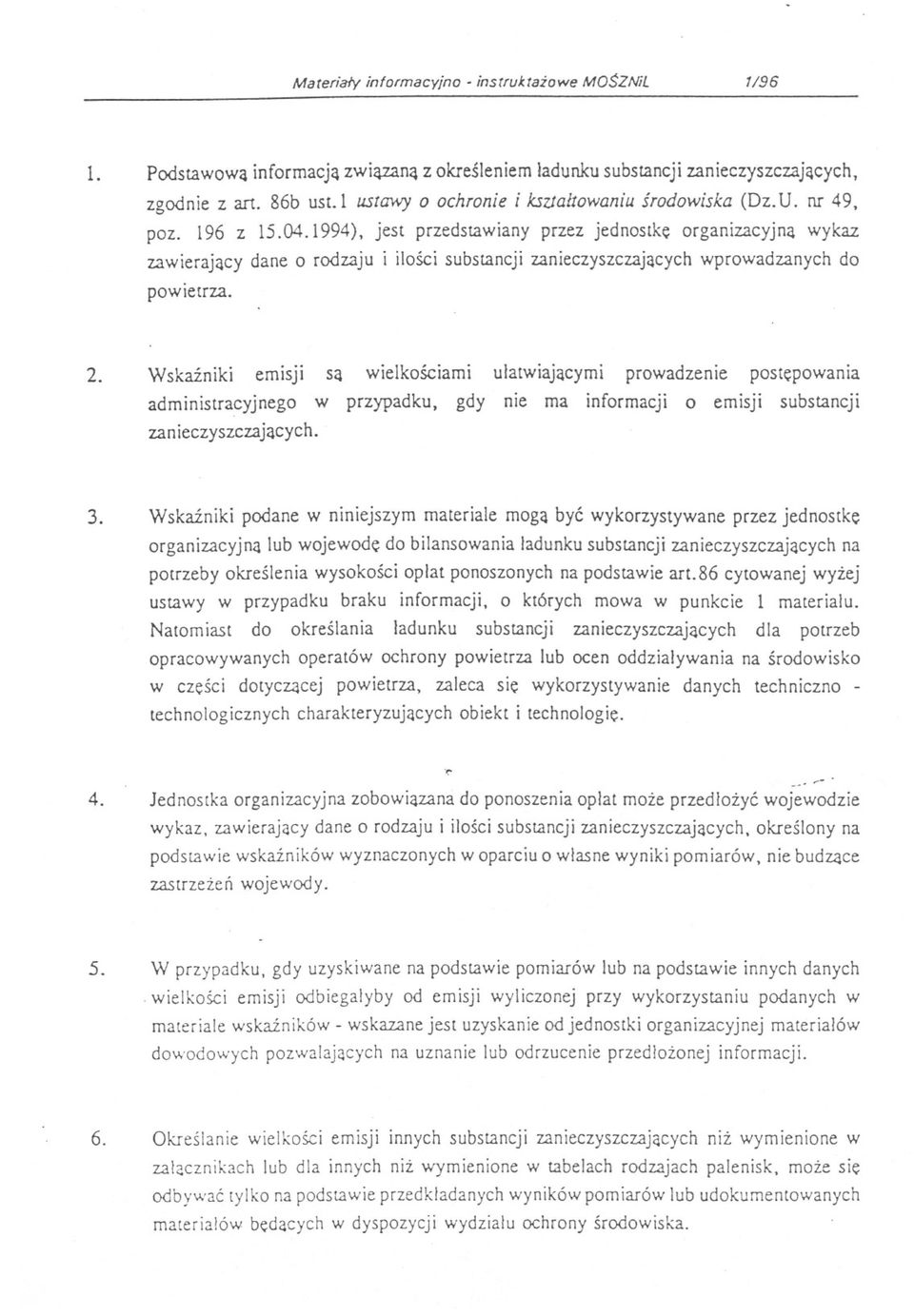 1994), jest przedstawiany przez jednostke organizacyjna wykaz zawierajacy dane o rodzaju i ilosci substancji zanieczyszczajacych wprowadzanych do powietrza. 2.