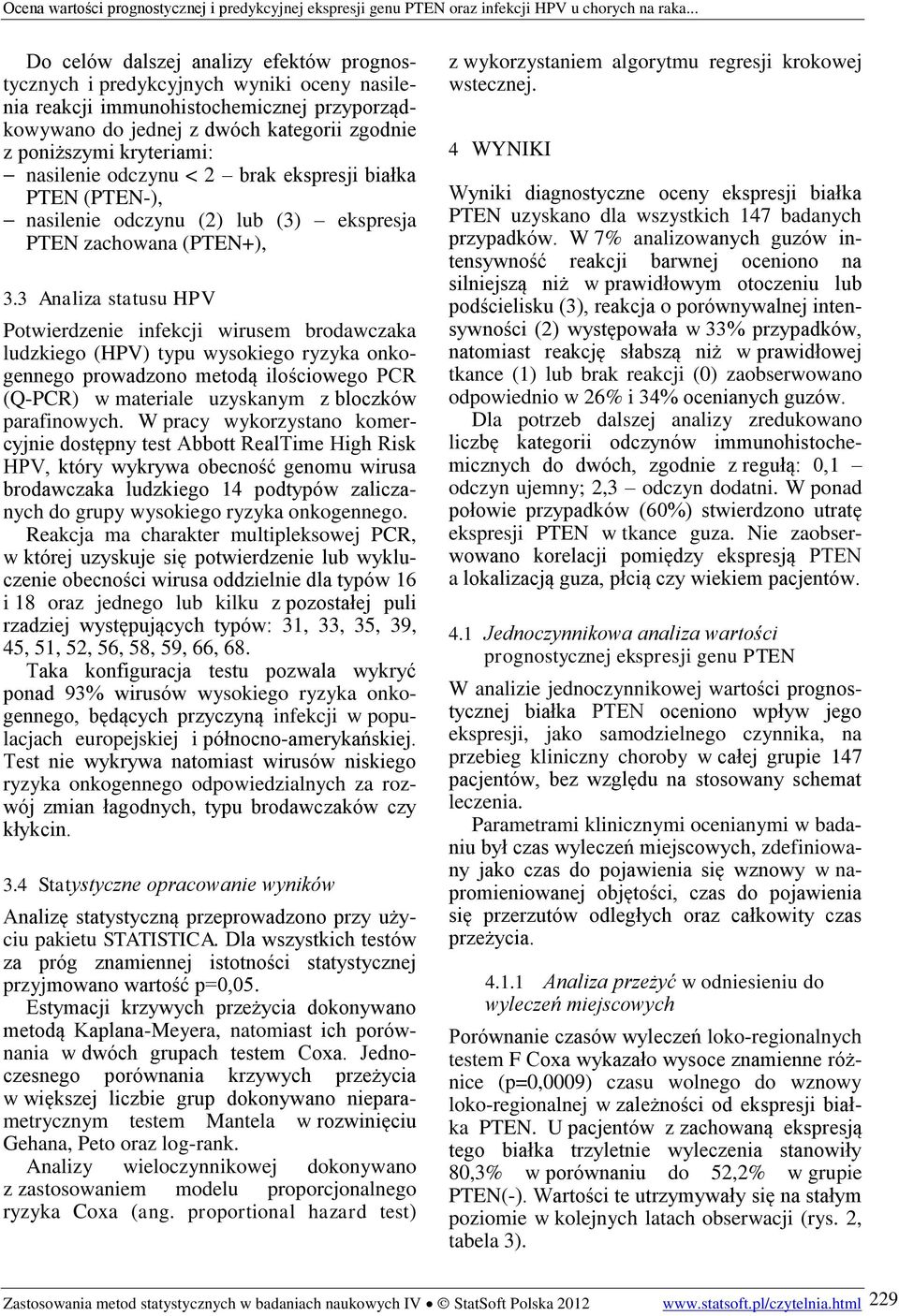 3 Analiza statusu HPV Potwierdzenie infekcji wirusem brodawczaka ludzkiego (HPV) typu wysokiego ryzyka onkogennego prowadzono metodą ilościowego PCR (Q-PCR) w materiale uzyskanym z bloczków