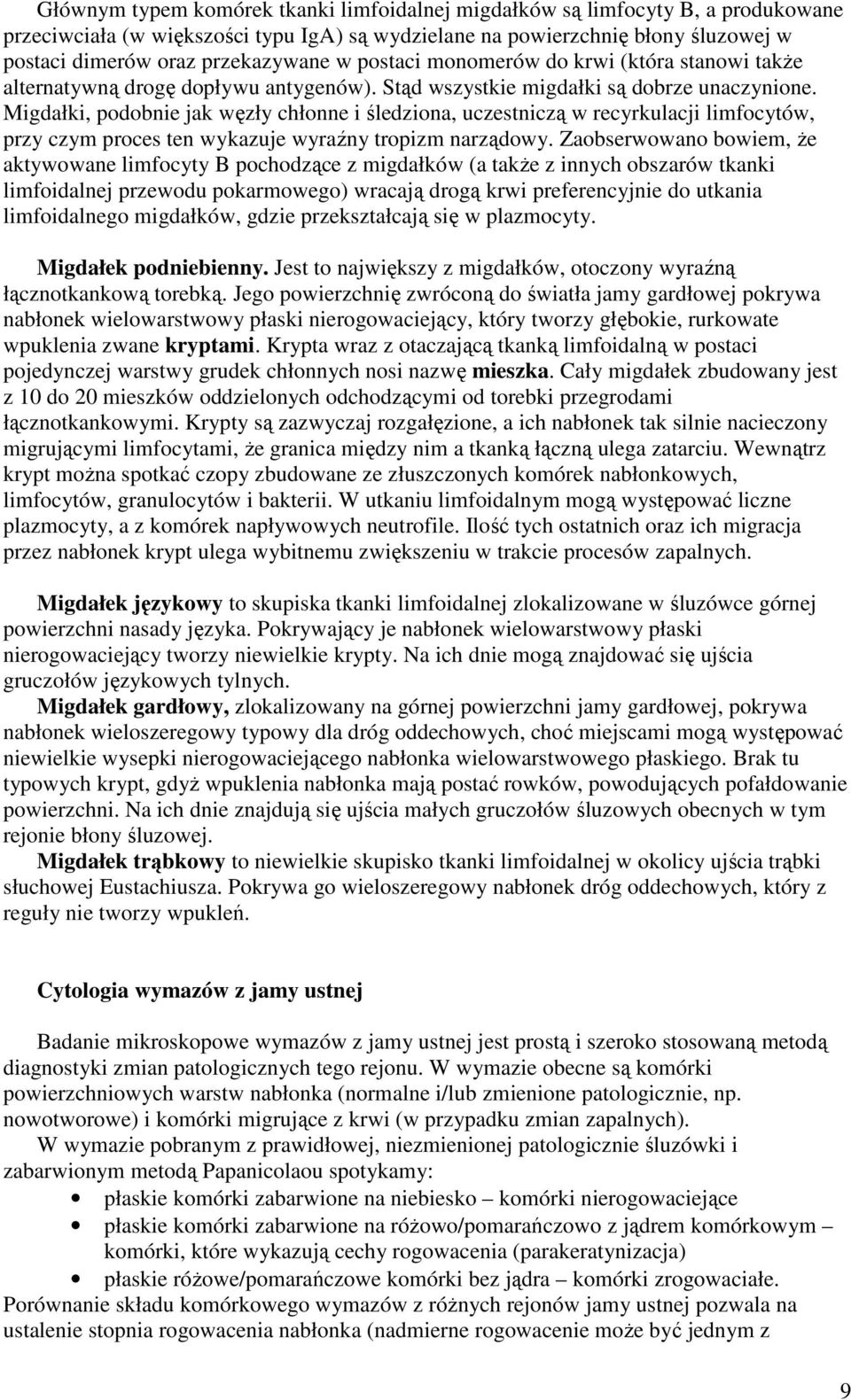 Migdałki, podobnie jak węzły chłonne i śledziona, uczestniczą w recyrkulacji limfocytów, przy czym proces ten wykazuje wyraźny tropizm narządowy.