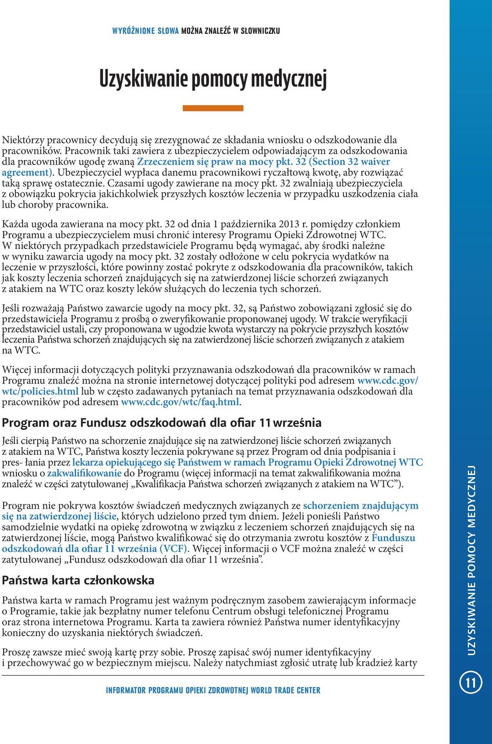 Ubezpieczyciel wypłaca danemu pracownikowi ryczałtową kwotę, aby rozwiązać taką sprawę ostatecznie. Czasami ugody zawierane na mocy pkt.