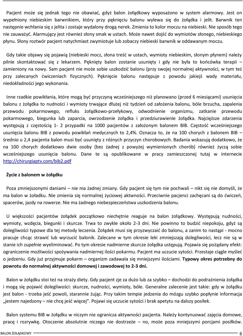 Może nawet dojśd do wymiotów słonego, niebieskiego płynu. Słony roztwór pacjent natychmiast zwymiotuje lub zobaczy niebieski barwnik w oddawanym moczu.