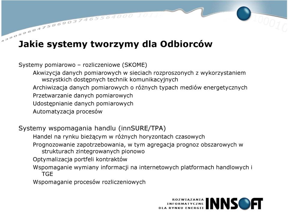 procesów Systemy wspomagania handlu (innsure/tpa) Handel na rynku bieżącym w różnych horyzontach czasowych Prognozowanie zapotrzebowania, w tym agregacja prognoz obszarowych w