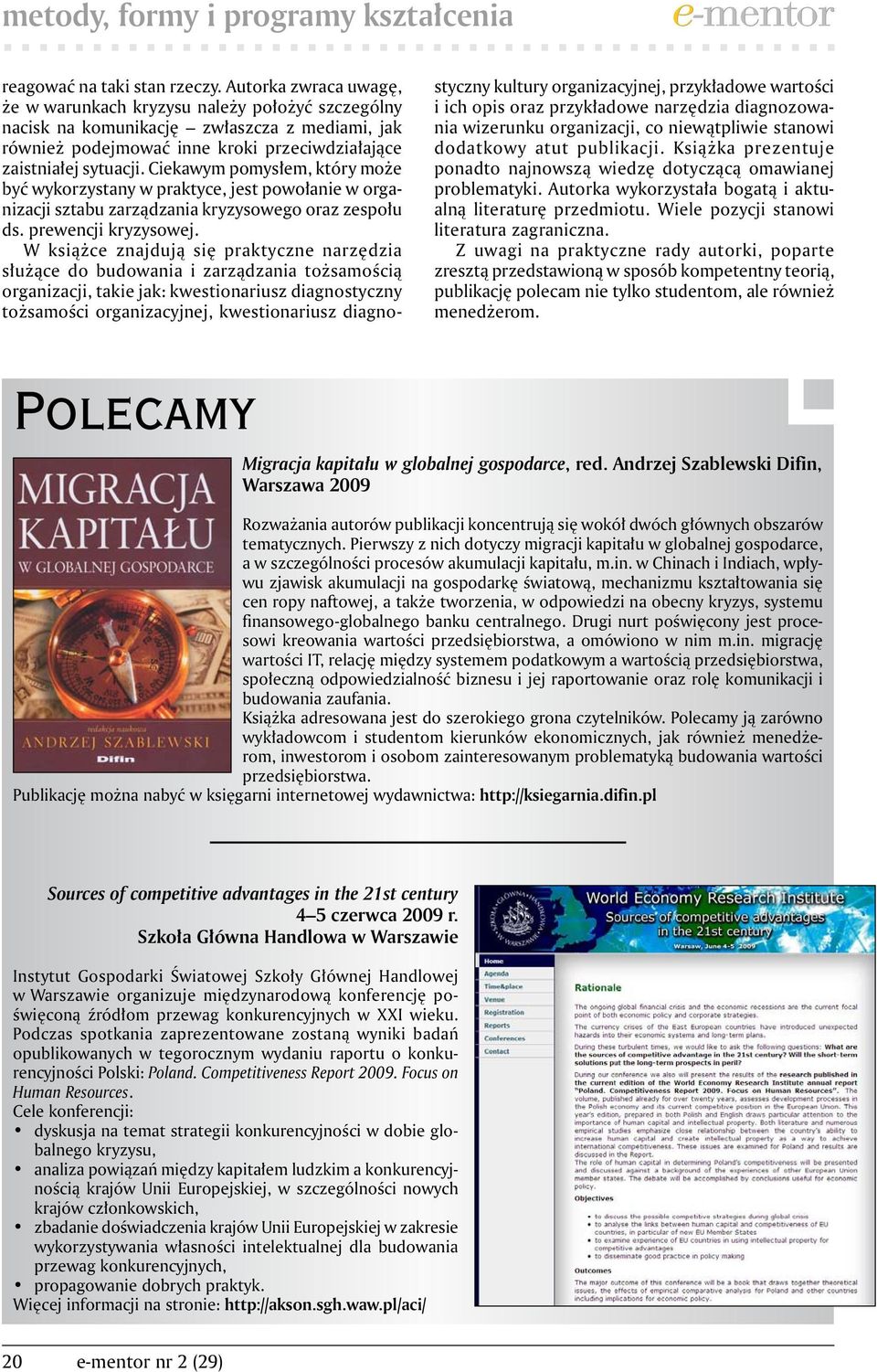 Ciekawym pomysłem, który może być wykorzystany w praktyce, jest powołanie w organizacji sztabu zarządzania kryzysowego oraz zespołu ds. prewencji kryzysowej.