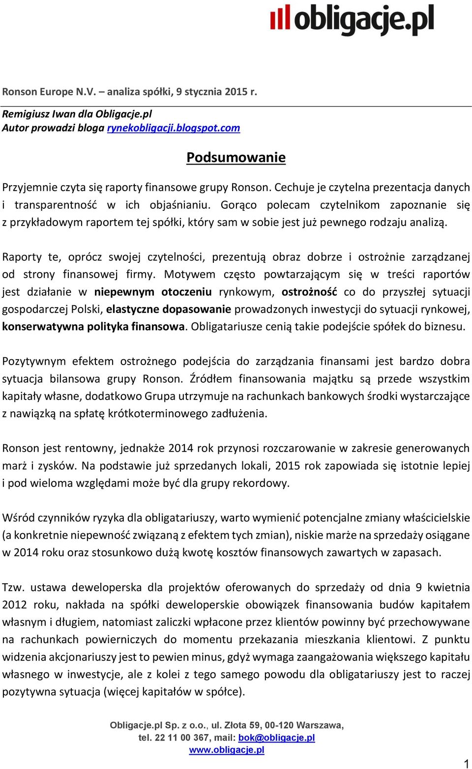 Gorąco polecam czytelnikom zapoznanie się z przykładowym raportem tej spółki, który sam w sobie jest już pewnego rodzaju analizą.