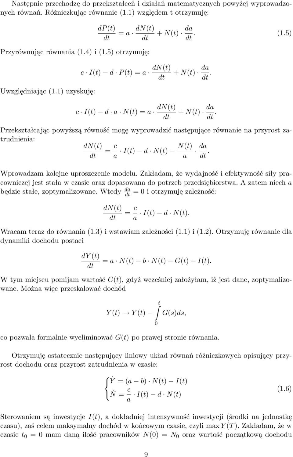 + N(t) da dt. Przekształcając powyższą równość mogę wyprowadzić następujące równanie na przyrost zatrudnienia: dn(t) dt = c a I(t) d N(t) N(t) a da dt. Wprowadzam kolejne uproszczenie modelu.